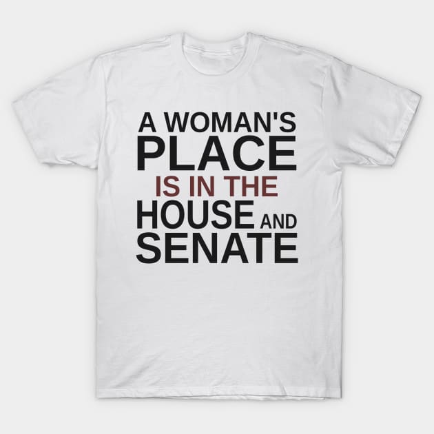 A Woman's Place Is in the House and Senate T-Shirt by Mas Design